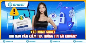 A10 xac minh shbet – khi nao can kiem tra thong tin tai khoan