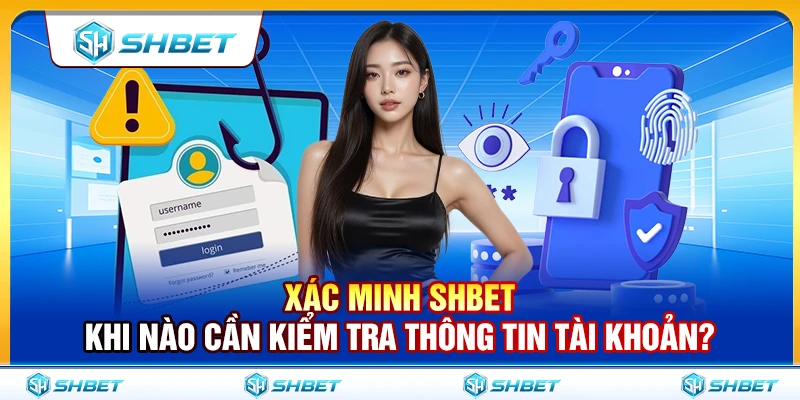 A10 xac minh shbet – khi nao can kiem tra thong tin tai khoan