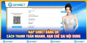 Nạp QR SHBET – Cách Thanh Toán Nhanh, Hạn Chế Sai Nội Dung