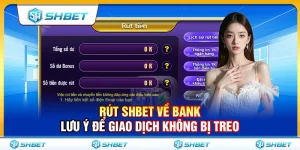 Rút SHBET Về Bank – Lưu Ý Để Giao Dịch Không Bị Treo