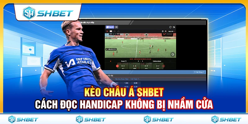 Kèo Châu Á SHBET – Cách Đọc Handicap Không Bị Nhầm Cửa 1 Kèo Châu Á SHBET – Cách Đọc Handicap Không Bị Nhầm Cửa