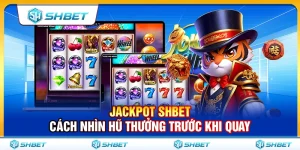 Jackpot SHBET – Cách Nhìn Hũ Thưởng Trước Khi Quay
