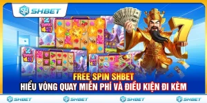 Free Spin SHBET – Hiểu Vòng Quay Miễn Phí Và Điều Kiện Đi Kèm