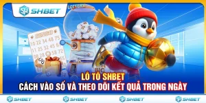 Lô Tô SHBET – Cách Vào Số Và Theo Dõi Kết Quả Trong Ngày