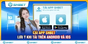 Cài App SHBET – Lưu Ý Khi Tải Trên Android Và iOS