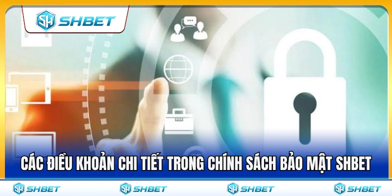 Những quy định quan trọng trong chính sách bảo mật SHBET 