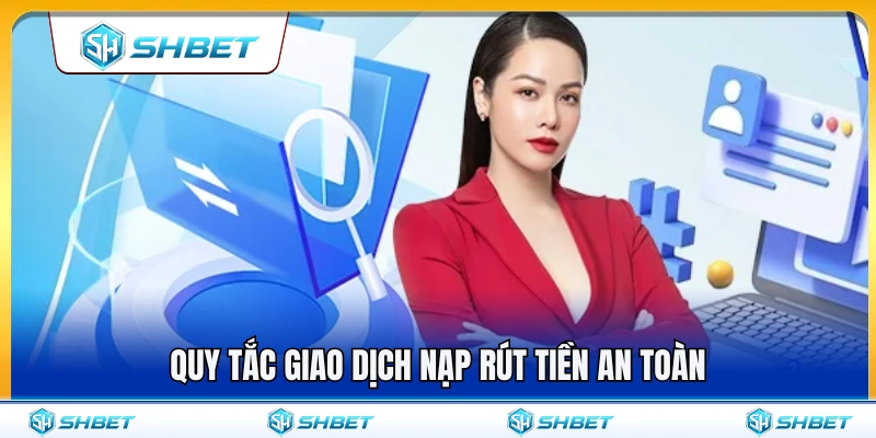 Điều khoản & điều kiện SHBET 2 Các nguyên tắc đảm bảo giao dịch nạp rút an toàn