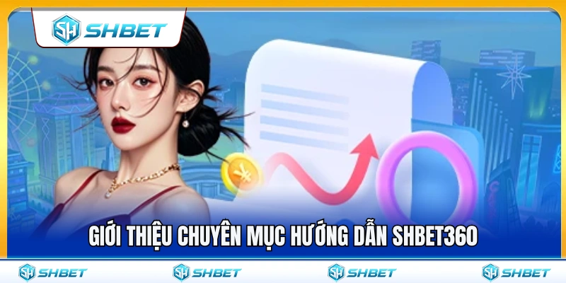 Hướng Dẫn SHBET360 1 Khám phá mục hướng dẫn SHBET360 hữu ích
