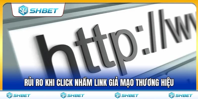 Những nguy cơ tiềm ẩn khi truy cập vào đường link giả mạo 