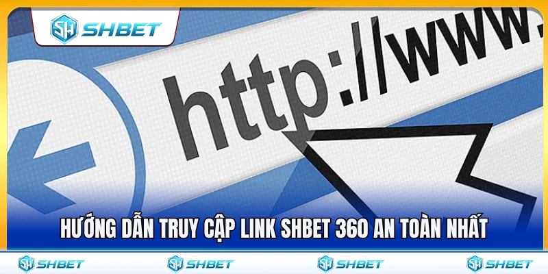Các bước truy cập SHBET360 an toàn và hiệu quả 