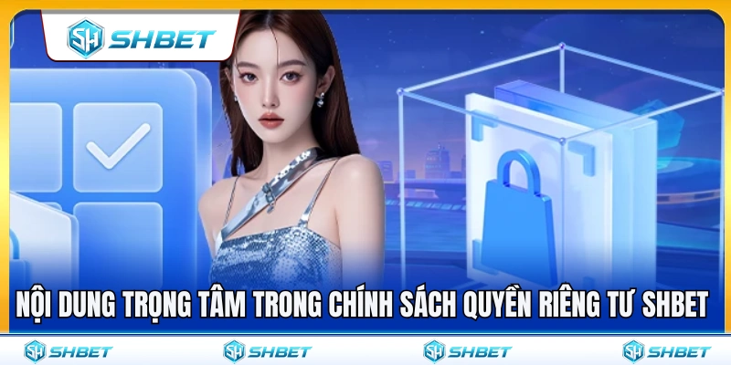 Quyền Riêng Tư SHBET 2 Quy định cốt lõi trong chính sách quyền riêng tư SHBET