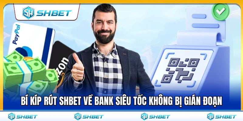 Rút SHBET Về Bank – Lưu Ý Để Giao Dịch Không Bị Treo 4 Mẹo rút tiền về ngân hàng nhanh và ổn định