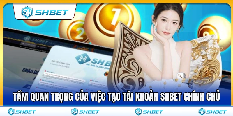 Vai trò của tài khoản chính chủ khi tham gia SH BET 