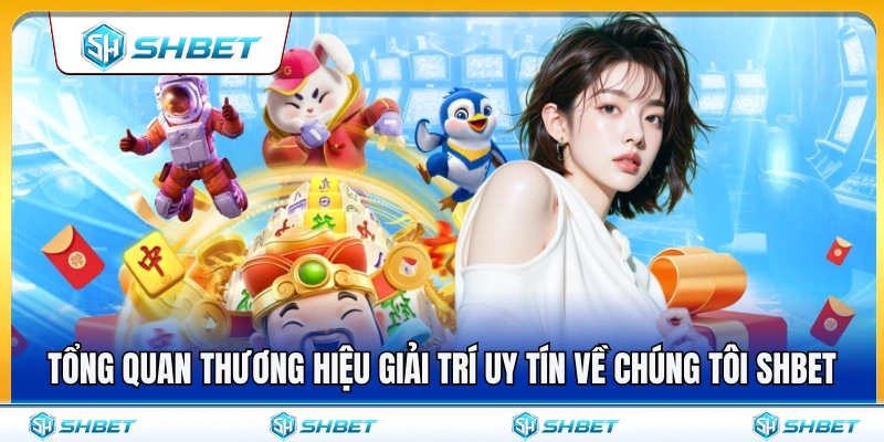 Về chúng tôi SHBET 1 Về chúng tôi SHBET – Điểm đến giải trí được tin chọn