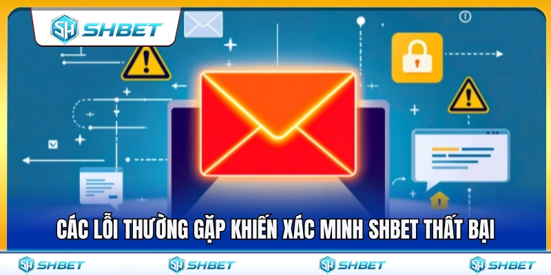 Các lỗi thường gặp khi xác thực tài khoản SH BET 