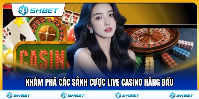 Casino SHBET 2 Trải nghiệm những sảnh live casino chất lượng nhất