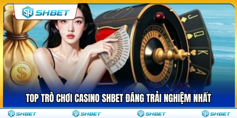 Casino SHBET 3 Danh sách game casino SHBET đáng chơi nhất