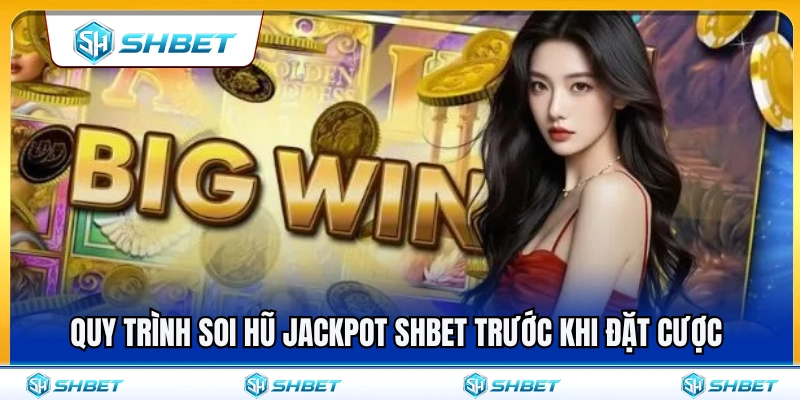 Jackpot SHBET – Cách Nhìn Hũ Thưởng Trước Khi Quay 4 Các bước soi hũ jackpot SHBET trước lúc xuống tiền