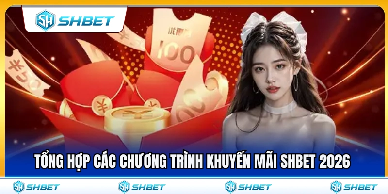 Điểm qua các chương trình khuyến mãi SHBET 2026