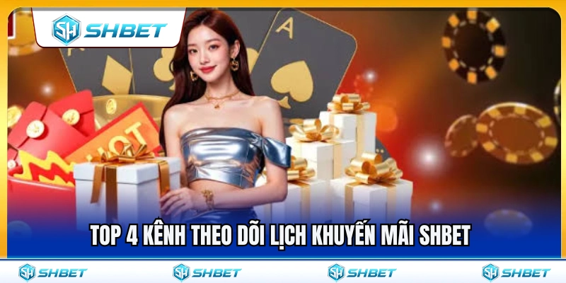 Lịch Khuyến Mãi SHBET – Cách Theo Dõi Sự Kiện Đang Mở Chi Tiết Nhất 3 Top 4 nguồn theo dõi lịch khuyến mãi SHBET uy tín