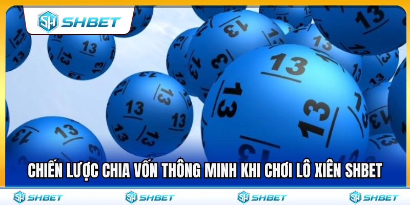 Lô Xiên SHBET – Cách Ghép Số Và Chia Vốn Hợp Lý 4 Cách quản lý ngân sách hiệu quả khi cược lô xiên SHBET
