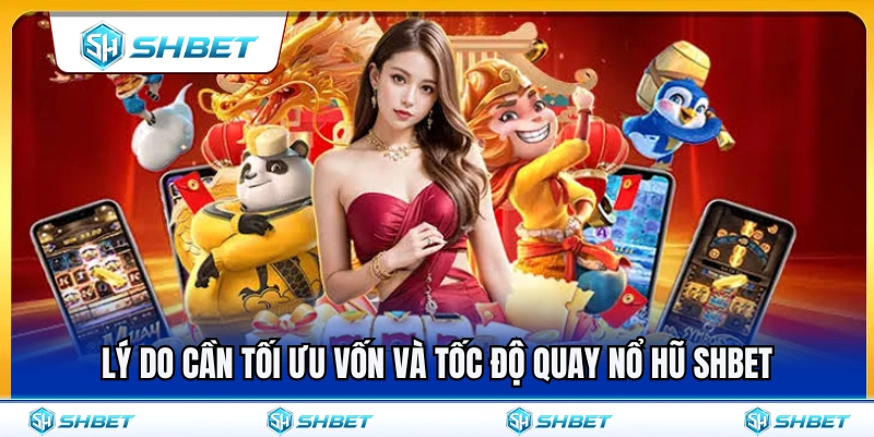 Tầm quan trọng của việc tối ưu vốn và tốc độ quay nổ hũ SHBET 