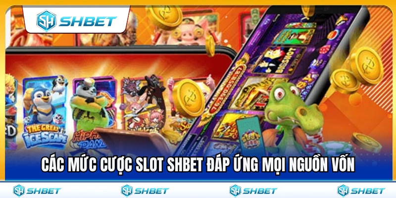 Slot SHBET 3 Những mức cược slot SHBET phù hợp mọi nguồn vốn