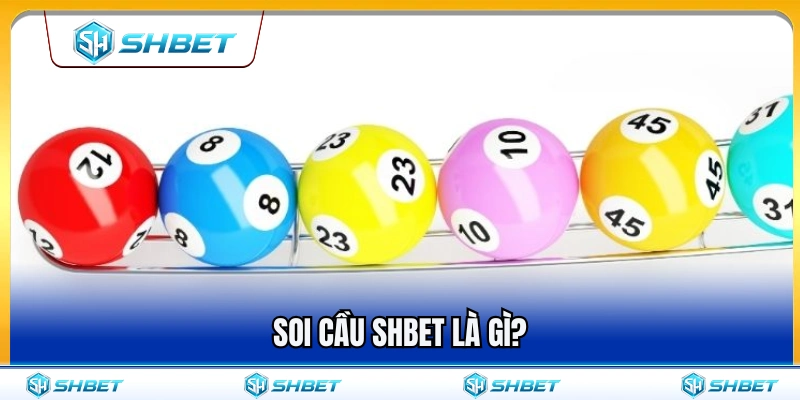 Tìm hiểu bản chất việc soi cầu SHBET 