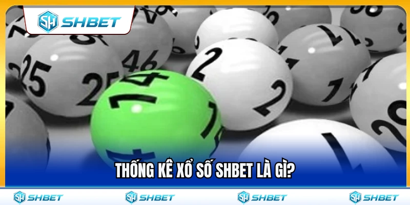 Thống Kê Xổ Số SHBET – Dữ Liệu Nên Xem Trước Khi Chốt Số 2 Giải thích ý nghĩa của thống kê xổ số SHBET