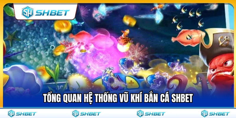 Vũ Khí Bắn Cá SHBET – Chọn Súng Và Mức Đạn Theo Từng Bàn 2 Giới thiệu tổng quan hệ thống vũ khí bắn cá SHBET